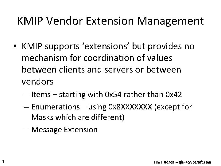 KMIP Vendor Extension Management • KMIP supports ‘extensions’ but provides no mechanism for coordination