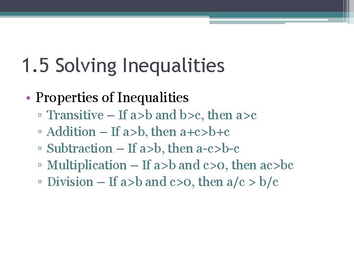 1. 5 Solving Inequalities • Properties of Inequalities ▫ ▫ ▫ Transitive – If