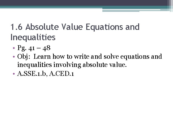 1. 6 Absolute Value Equations and Inequalities • Pg. 41 – 48 • Obj: