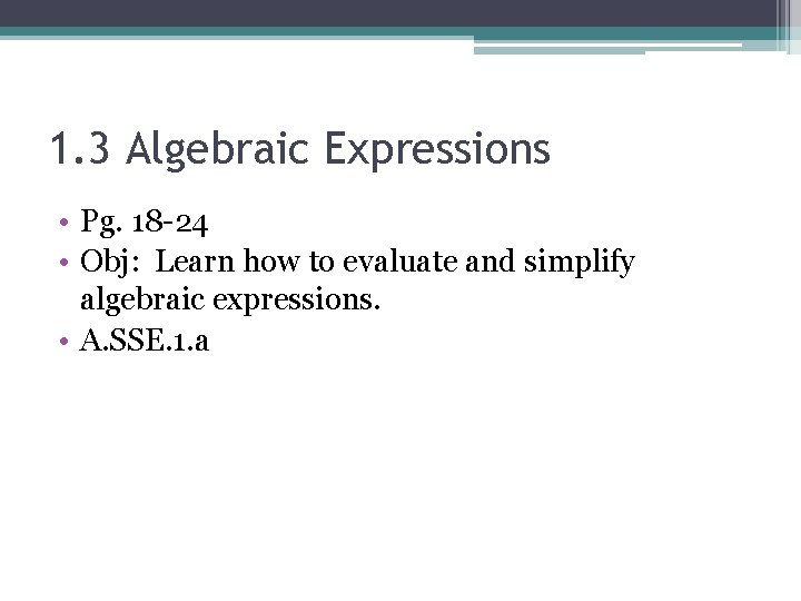 1. 3 Algebraic Expressions • Pg. 18 -24 • Obj: Learn how to evaluate