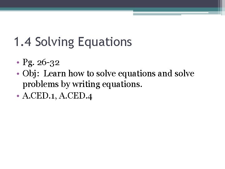 1. 4 Solving Equations • Pg. 26 -32 • Obj: Learn how to solve
