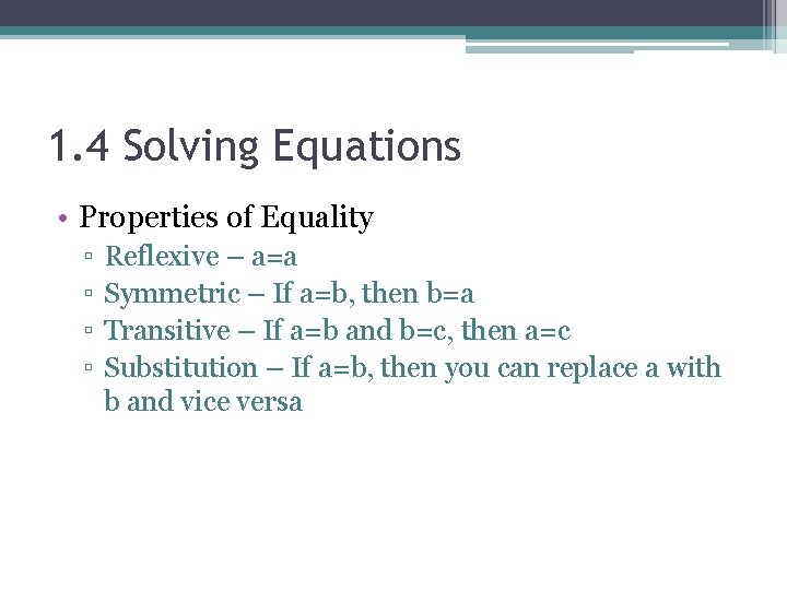 1. 4 Solving Equations • Properties of Equality ▫ ▫ Reflexive – a=a Symmetric