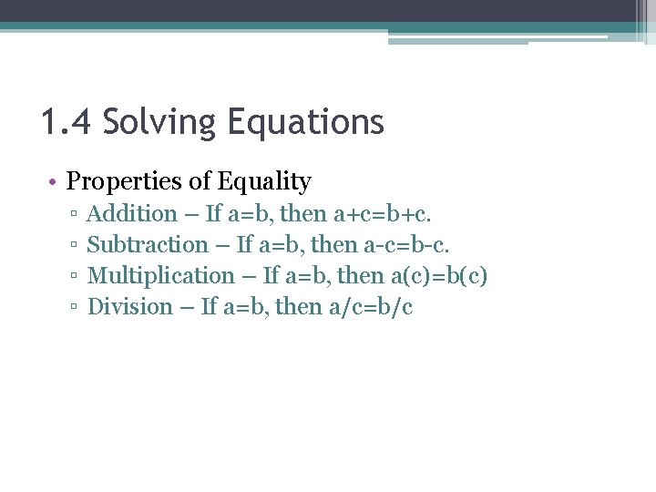 1. 4 Solving Equations • Properties of Equality ▫ ▫ Addition – If a=b,