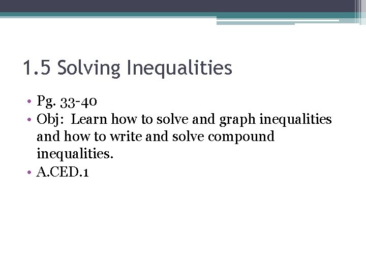 1. 5 Solving Inequalities • Pg. 33 -40 • Obj: Learn how to solve