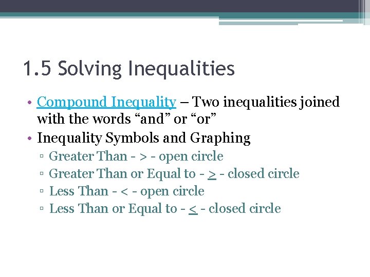 1. 5 Solving Inequalities • Compound Inequality – Two inequalities joined with the words