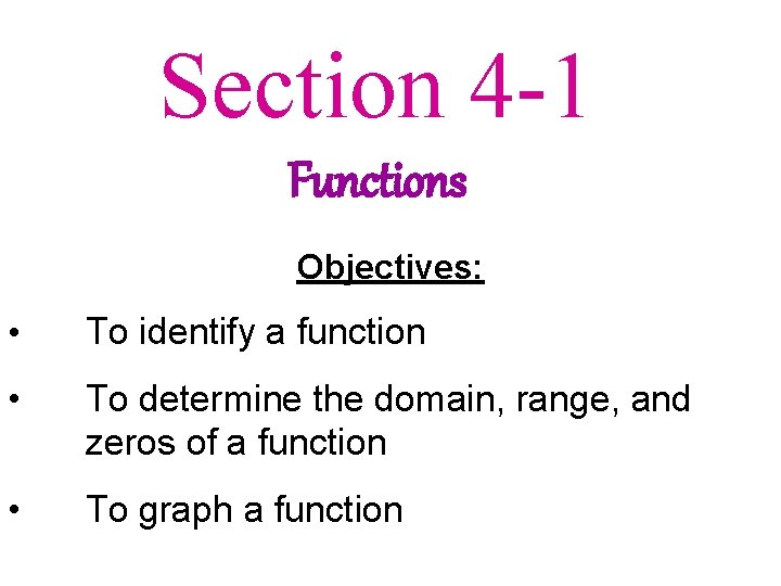 Section 4 -1 Functions Objectives: • To identify a function • To determine the