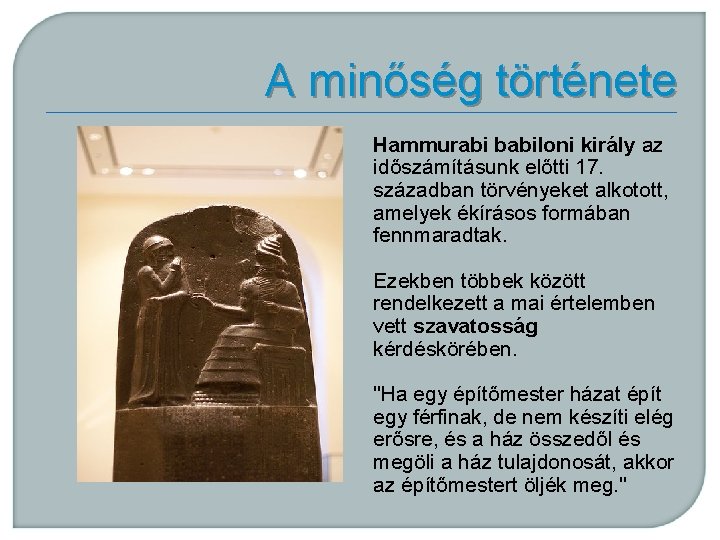 A minőség története Hammurabi babiloni király az időszámításunk előtti 17. században törvényeket alkotott, amelyek