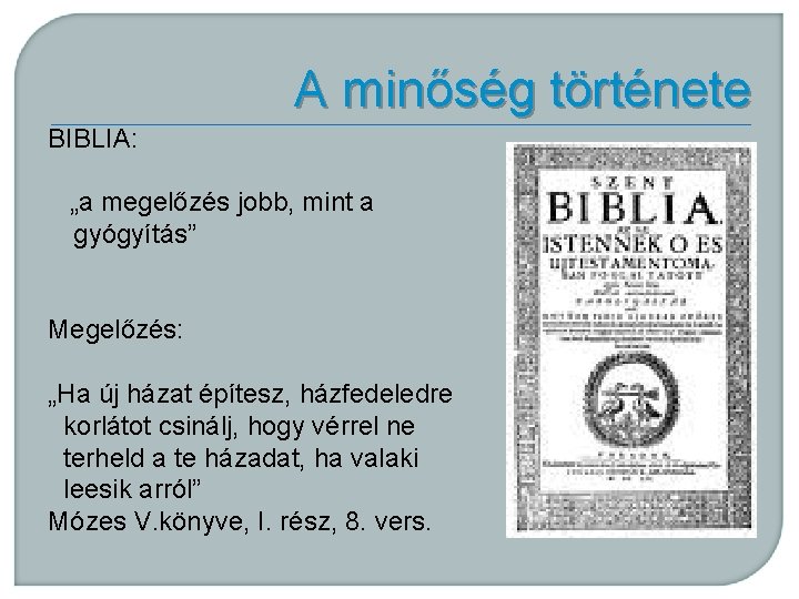 A minőség története BIBLIA: „a megelőzés jobb, mint a gyógyítás” Megelőzés: „Ha új házat A minőség története BIBLIA: „a megelőzés jobb, mint a gyógyítás” Megelőzés: „Ha új házat