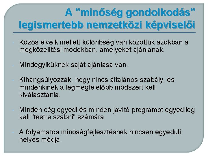 A "minőség gondolkodás" legismertebb nemzetközi képviselői Közös elveik mellett különbség van közöttük azokban a