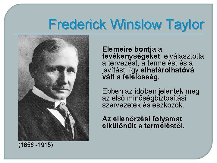 Frederick Winslow Taylor Elemeire bontja a tevékenységeket, elválasztotta a tervezést, a termelést és a