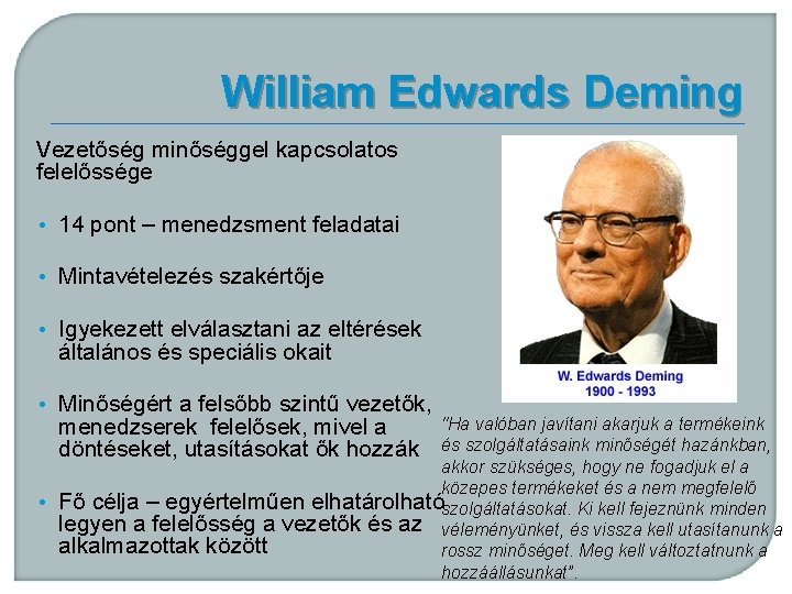 William Edwards Deming Vezetőség minőséggel kapcsolatos felelőssége • 14 pont – menedzsment feladatai •