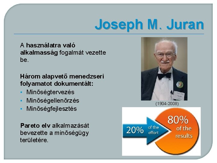 Joseph M. Juran A használatra való alkalmasság fogalmát vezette be. Három alapvető menedzseri folyamatot