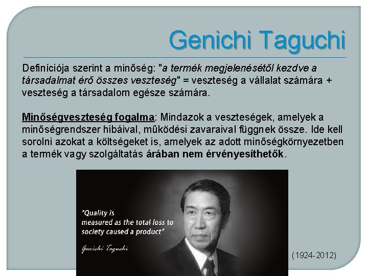 Genichi Taguchi Definíciója szerint a minőség: "a termék megjelenésétől kezdve a társadalmat érő összes