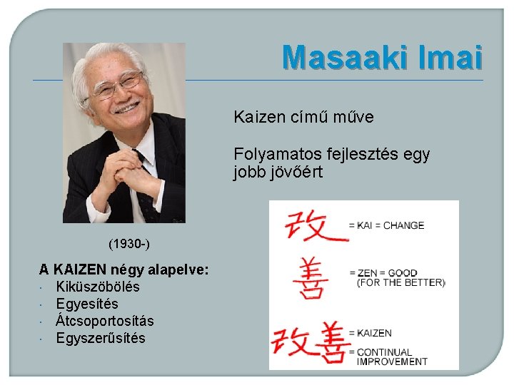 Masaaki Imai Kaizen című műve Folyamatos fejlesztés egy jobb jövőért (1930 -) A KAIZEN