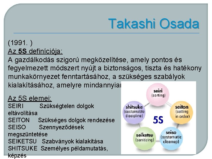 Takashi Osada (1991. ) Az 5 S definíciója: A gazdálkodás szigorú megközelítése, amely pontos