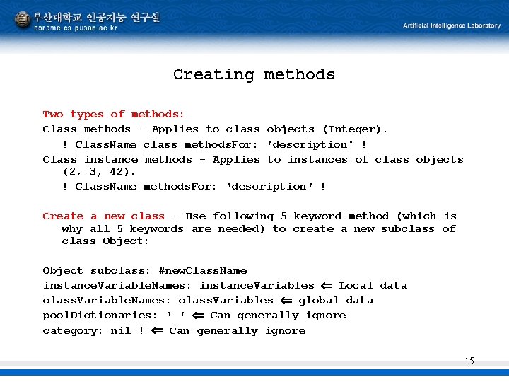 Creating methods Two types of methods: Class methods - Applies to class objects (Integer).