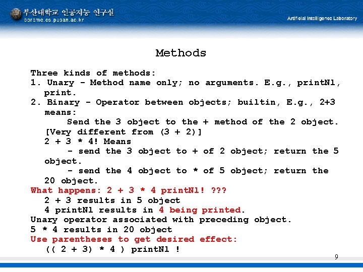 Methods Three kinds of methods: 1. Unary - Method name only; no arguments. E.