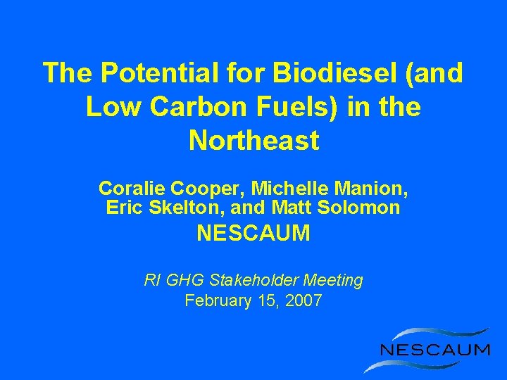 The Potential for Biodiesel (and Low Carbon Fuels) in the Northeast Coralie Cooper, Michelle