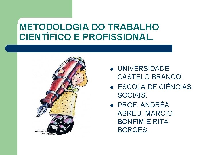 METODOLOGIA DO TRABALHO CIENTÍFICO E PROFISSIONAL. l l l UNIVERSIDADE CASTELO BRANCO. ESCOLA DE