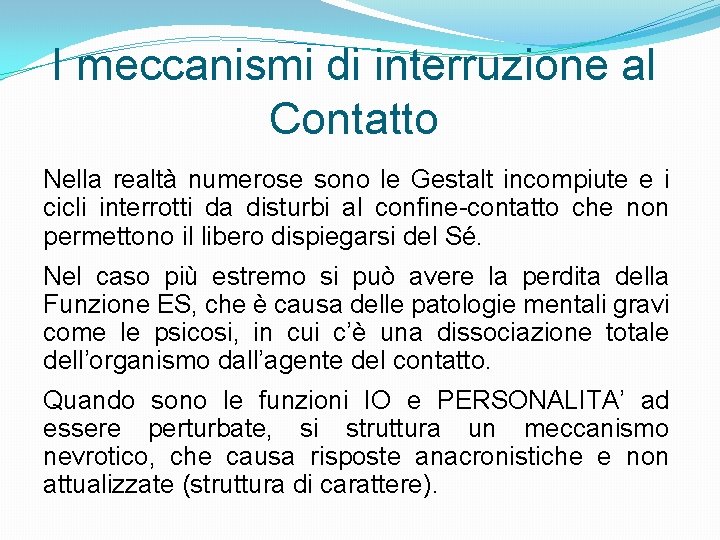 I meccanismi di interruzione al Contatto Nella realtà numerose sono le Gestalt incompiute e