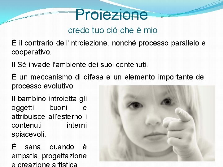 Proiezione credo tuo ciò che è mio È il contrario dell’introiezione, nonché processo parallelo