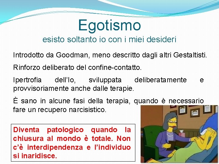 Egotismo esisto soltanto io con i miei desideri Introdotto da Goodman, meno descritto dagli