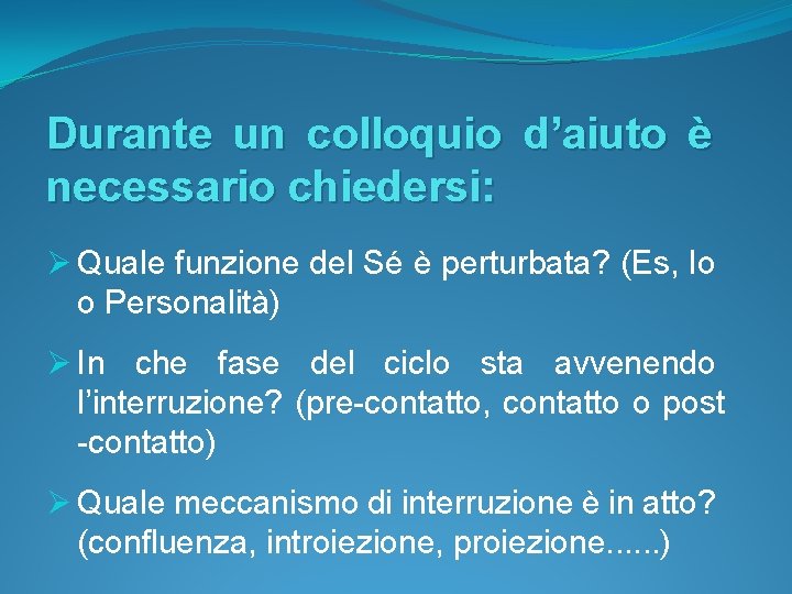 Durante un colloquio d’aiuto è necessario chiedersi: Ø Quale funzione del Sé è perturbata?