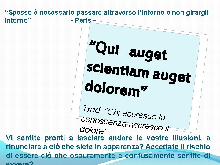 “Spesso è necessario passare attraverso l’inferno e non girargli intorno” - Perls - “Qui