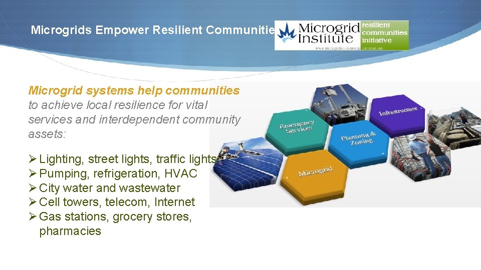 Microgrids Empower Resilient Communities Microgrid systems help communities to achieve local resilience for vital