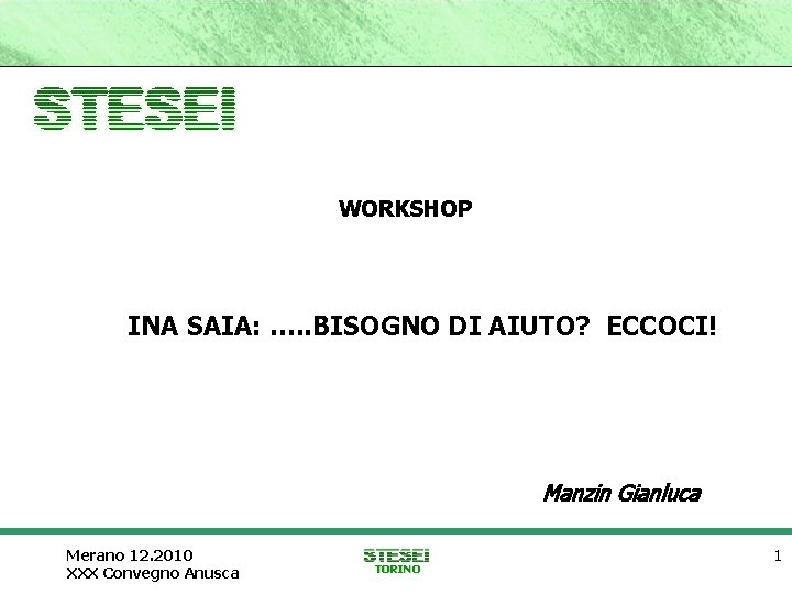 WORKSHOP INA SAIA: …. . BISOGNO DI AIUTO? ECCOCI! Manzin Gianluca Merano 12. 2010