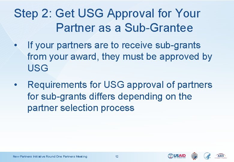 Step 2: Get USG Approval for Your Partner as a Sub-Grantee • If your