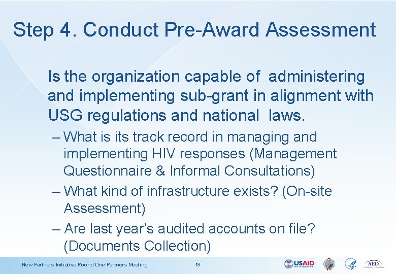 Step 4. Conduct Pre-Award Assessment Is the organization capable of administering and implementing sub-grant