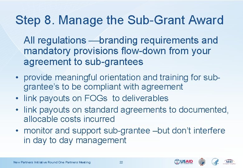 Step 8. Manage the Sub-Grant Award All regulations branding requirements and mandatory provisions flow-down