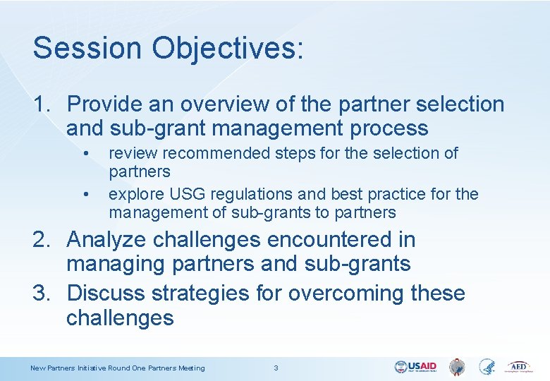 Session Objectives: 1. Provide an overview of the partner selection and sub-grant management process