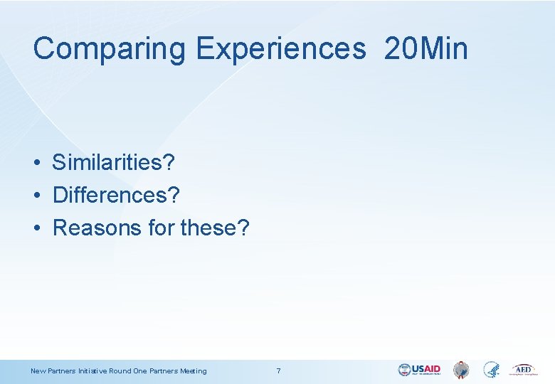 Comparing Experiences 20 Min • Similarities? • Differences? • Reasons for these? New Partners