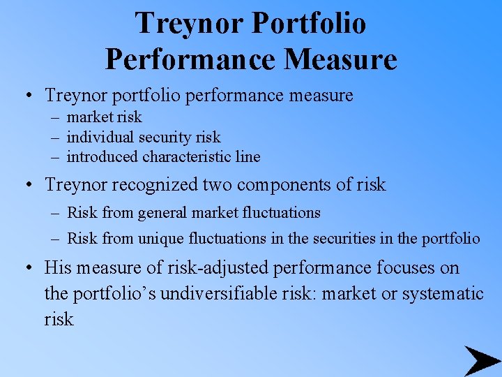 Treynor Portfolio Performance Measure • Treynor portfolio performance measure – market risk – individual