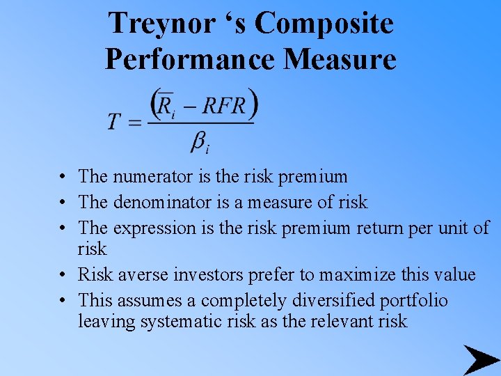 Treynor ‘s Composite Performance Measure • The numerator is the risk premium • The