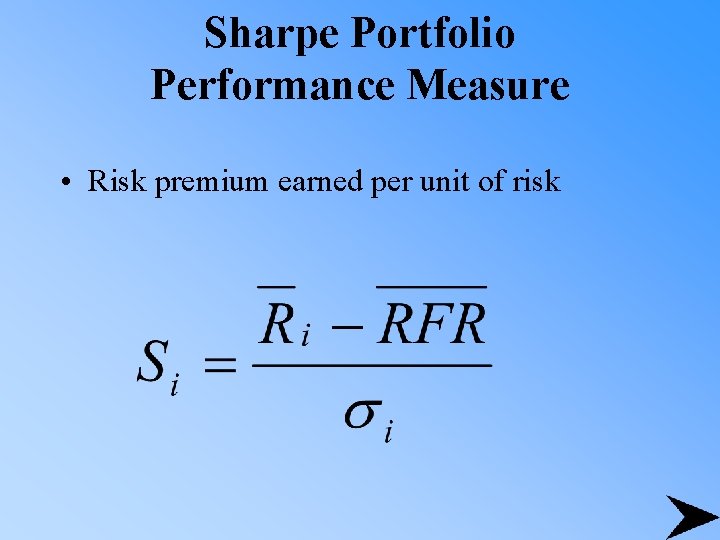 Sharpe Portfolio Performance Measure • Risk premium earned per unit of risk 