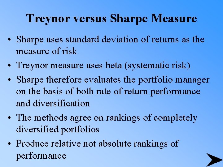 Treynor versus Sharpe Measure • Sharpe uses standard deviation of returns as the measure