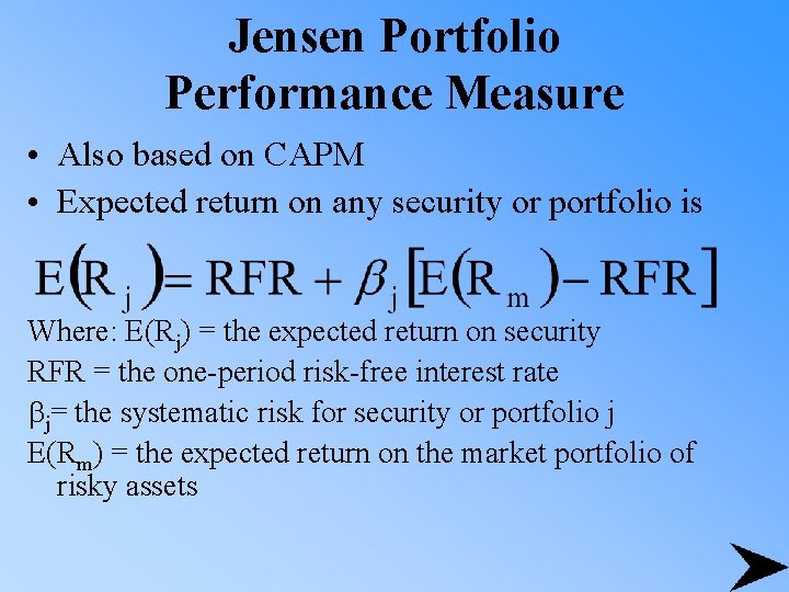 Jensen Portfolio Performance Measure • Also based on CAPM • Expected return on any