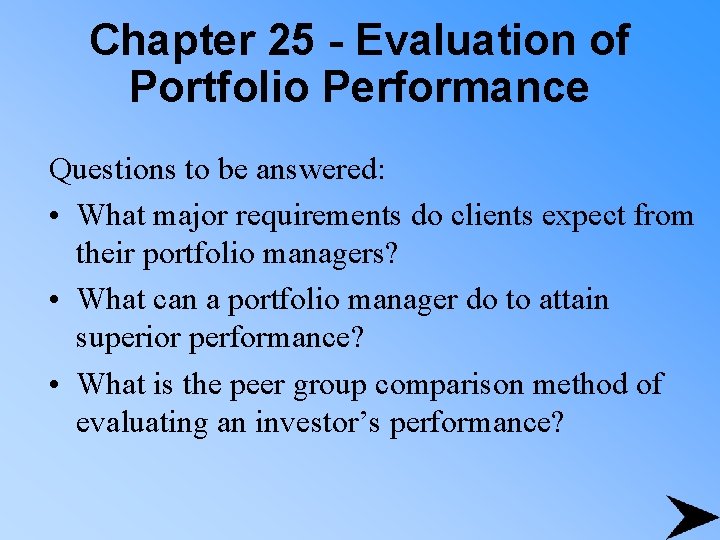 Chapter 25 - Evaluation of Portfolio Performance Questions to be answered: • What major