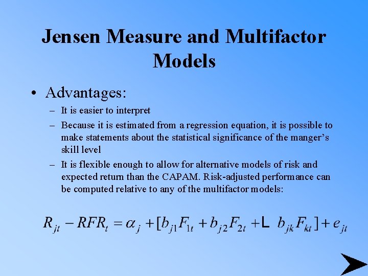 Jensen Measure and Multifactor Models • Advantages: – It is easier to interpret –