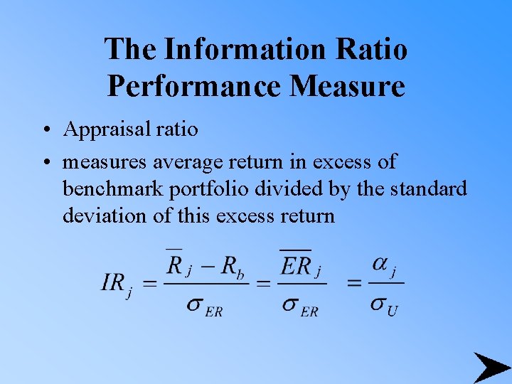 The Information Ratio Performance Measure • Appraisal ratio • measures average return in excess