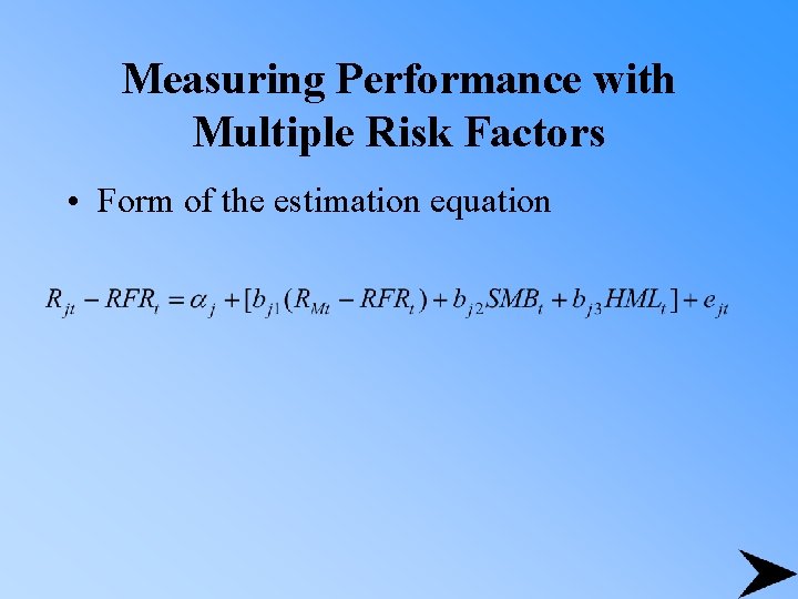 Measuring Performance with Multiple Risk Factors • Form of the estimation equation 