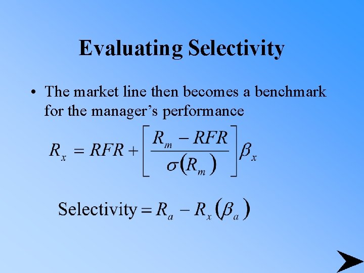 Evaluating Selectivity • The market line then becomes a benchmark for the manager’s performance
