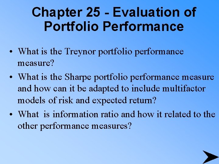 Chapter 25 - Evaluation of Portfolio Performance • What is the Treynor portfolio performance