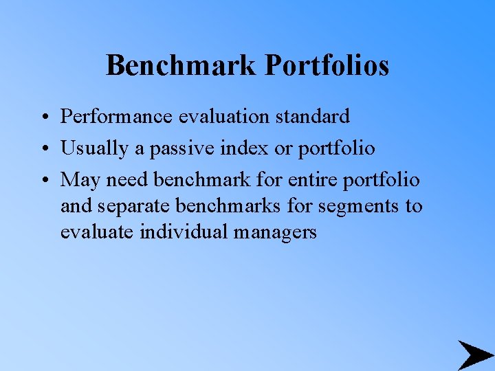 Benchmark Portfolios • Performance evaluation standard • Usually a passive index or portfolio •
