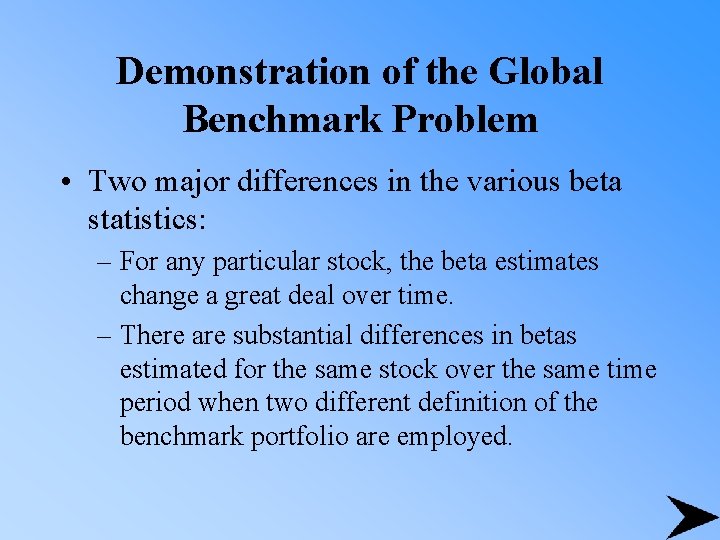 Demonstration of the Global Benchmark Problem • Two major differences in the various beta