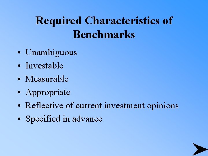 Required Characteristics of Benchmarks • • • Unambiguous Investable Measurable Appropriate Reflective of current