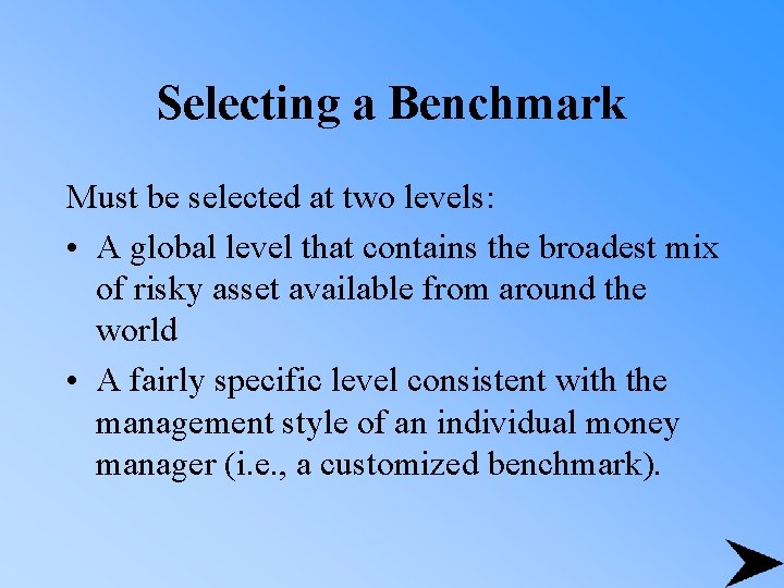 Selecting a Benchmark Must be selected at two levels: • A global level that